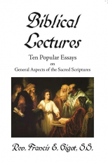 Biblical Lectures: Ten Popular Essays on General Aspects of the Sacred Scriptures